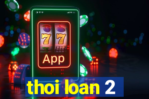 thoi loan 2