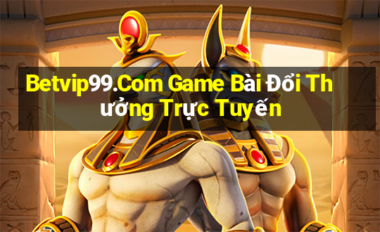 Betvip99.Com Game Bài Đổi Thưởng Trực Tuyến