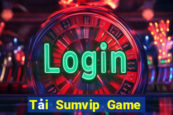 Tải Sumvip Game Bài Uy Tín