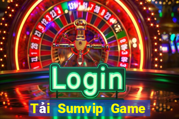 Tải Sumvip Game Bài Uy Tín