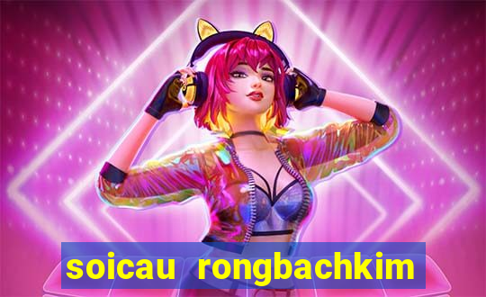 soicau rongbachkim loto mb