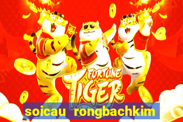 soicau rongbachkim loto mb