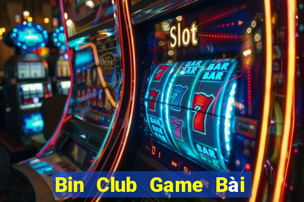 Bin Club Game Bài Rút Tiền Uy Tín