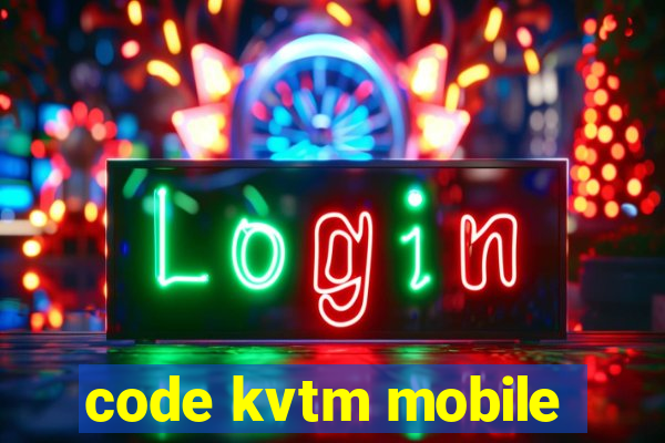 code kvtm mobile