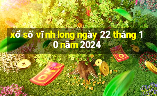 xổ số vĩnh long ngày 22 tháng 10 năm 2024