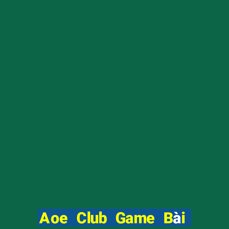 Aoe Club Game Bài 52Fun Đổi Thưởng