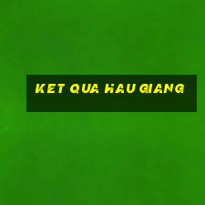 ket qua hau giang