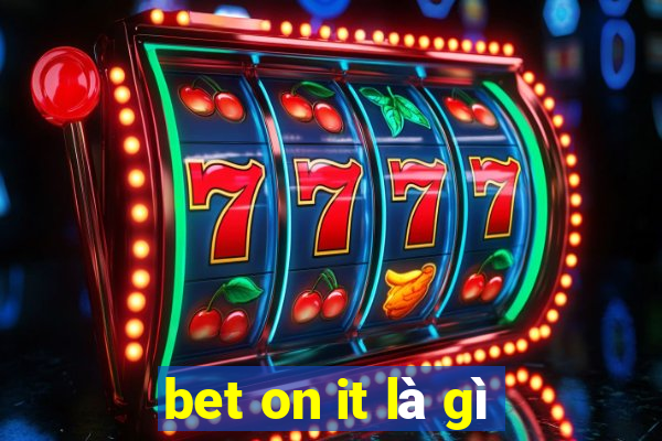 bet on it là gì