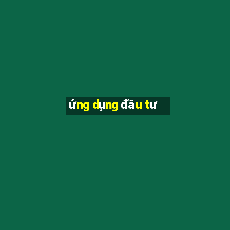 ứng dụng đầu tư