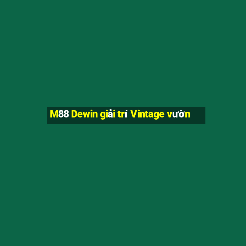 M88 Dewin giải trí Vintage vườn