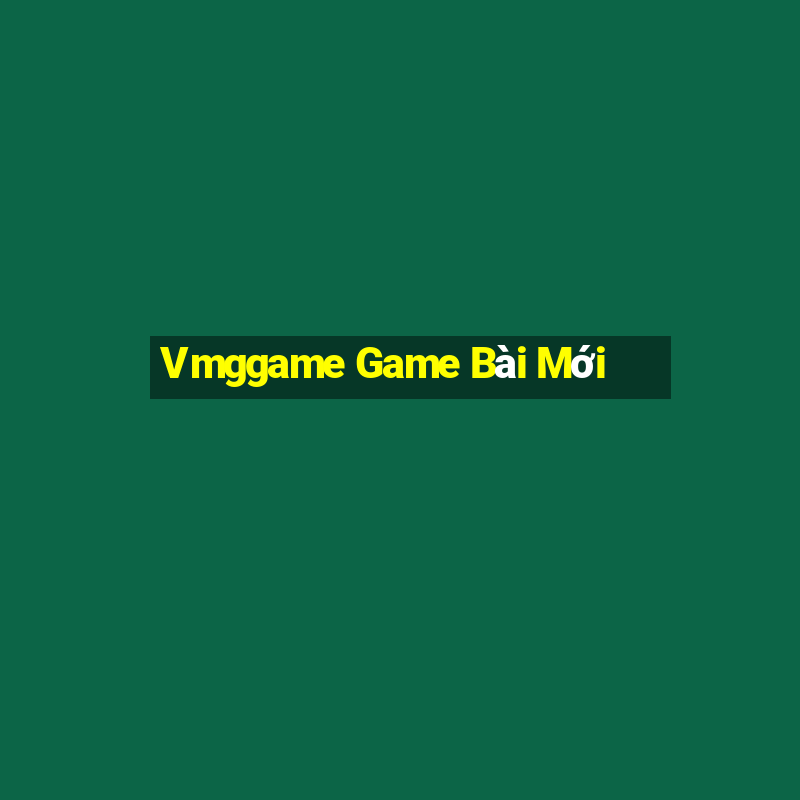 Vmggame Game Bài Mới