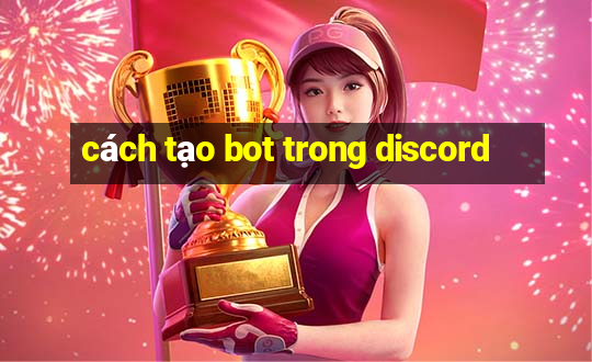 cách tạo bot trong discord