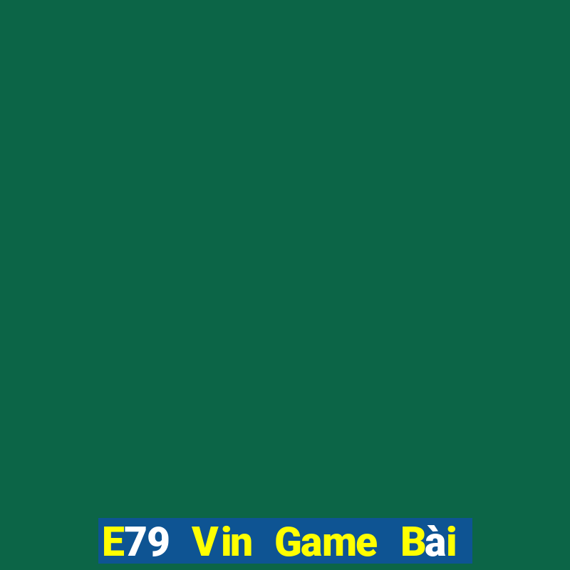 E79 Vin Game Bài Xì Lát