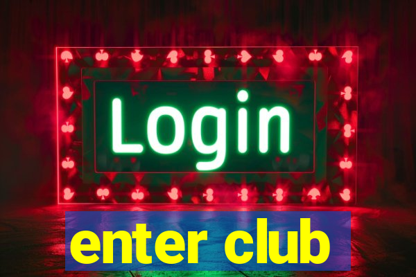 enter club