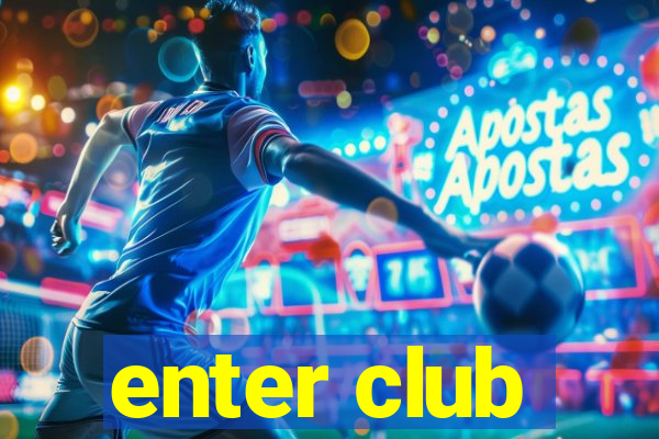 enter club