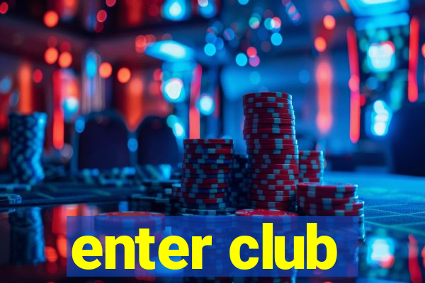 enter club