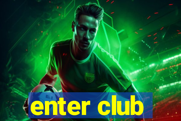 enter club