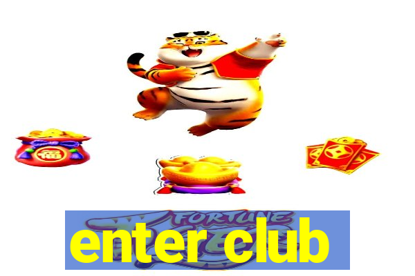 enter club