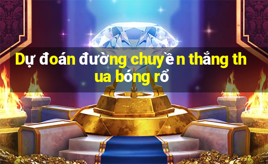 Dự đoán đường chuyền thắng thua bóng rổ