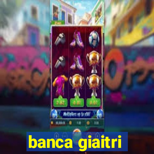 banca giaitri