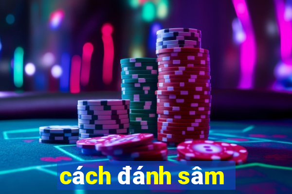 cách đánh sâm