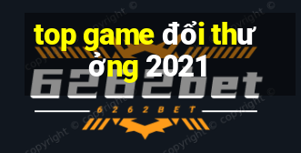 top game đổi thưởng 2021