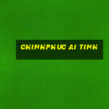 chinhphuc ai tinh