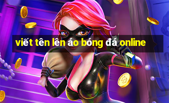 viết tên lên áo bóng đá online