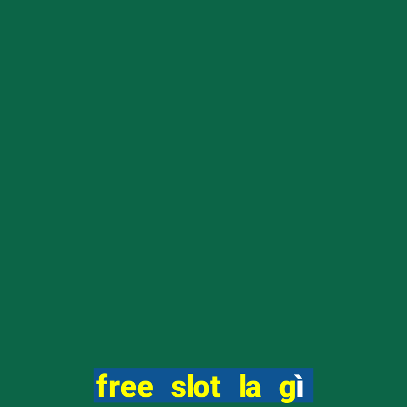 free slot la gì trên tiktok