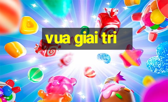 vua giai tri