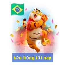 kèo bóng tối nay