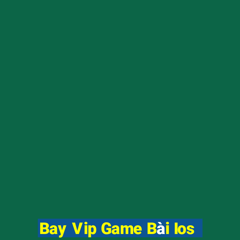 Bay Vip Game Bài Ios