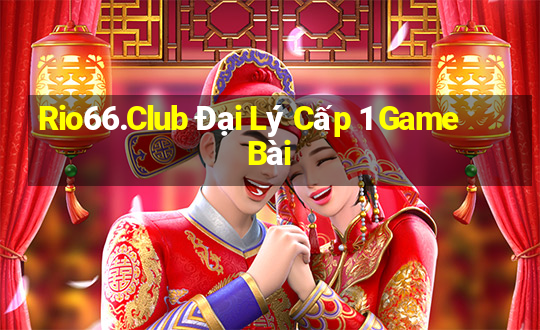 Rio66.Club Đại Lý Cấp 1 Game Bài