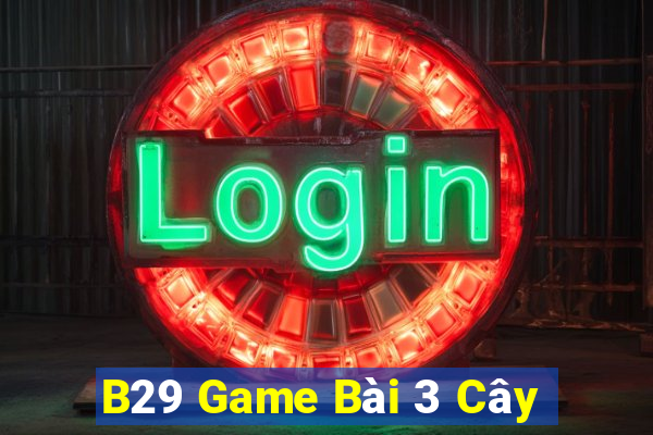 B29 Game Bài 3 Cây