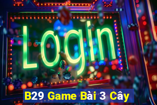 B29 Game Bài 3 Cây