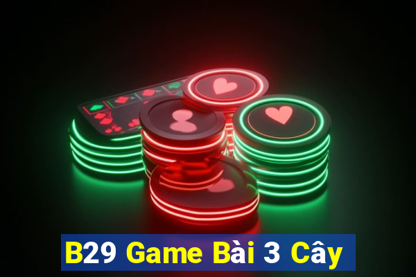 B29 Game Bài 3 Cây