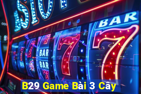 B29 Game Bài 3 Cây