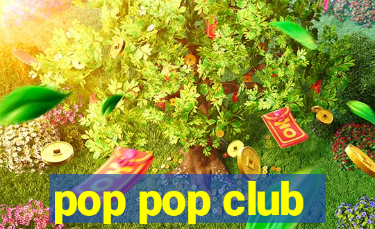 pop pop club