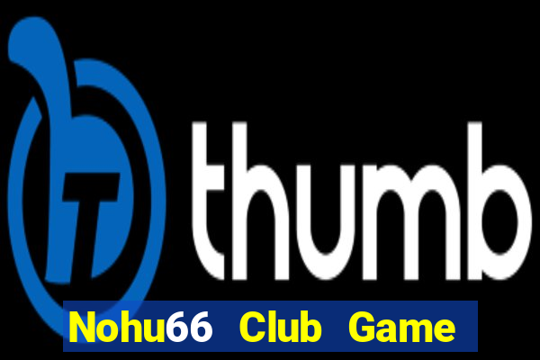 Nohu66 Club Game Bài Uy Tín Nhất 2022