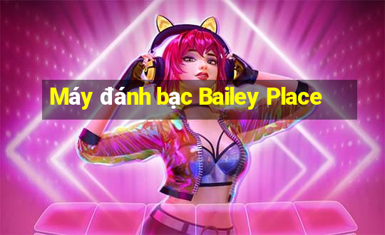 Máy đánh bạc Bailey Place