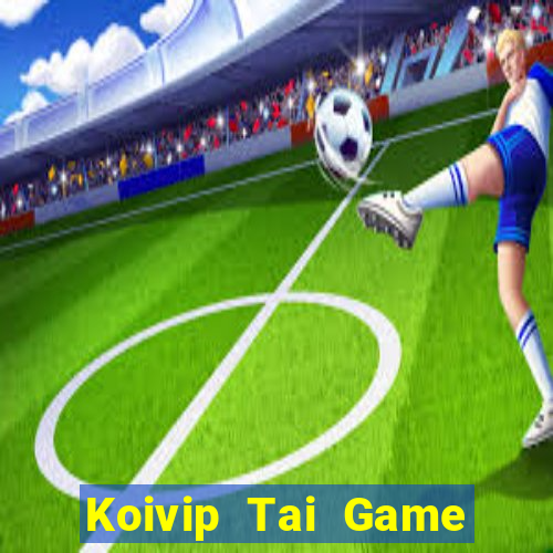 Koivip Tai Game Bài Đổi Thưởng Uy Tín