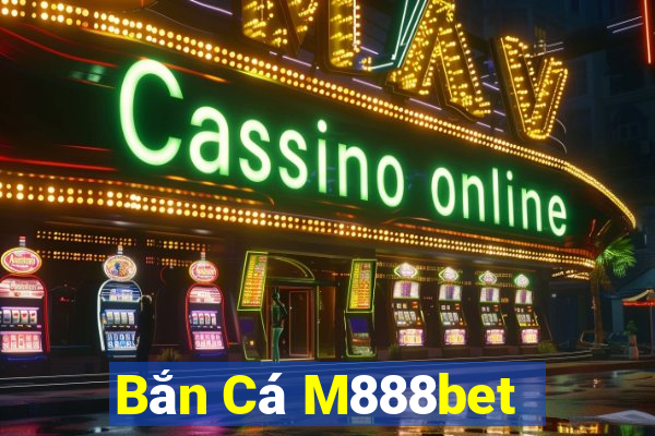 Bắn Cá M888bet