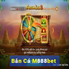 Bắn Cá M888bet