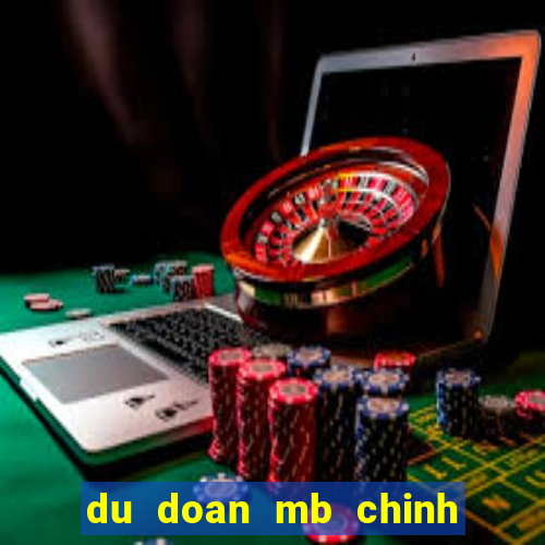 du doan mb chinh xac nhat