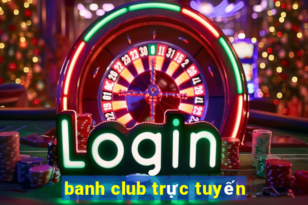 banh club trực tuyến