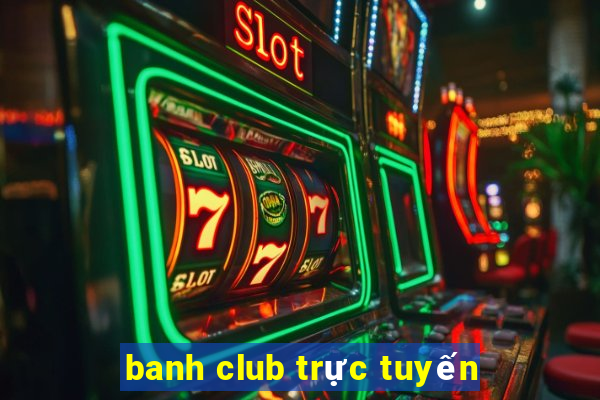 banh club trực tuyến