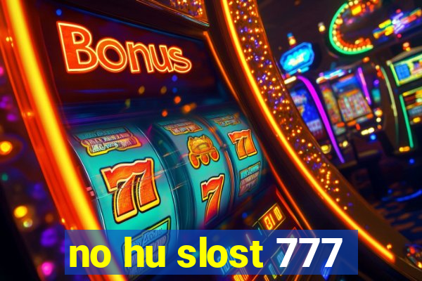 no hu slost 777