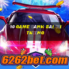 10 game đánh bài đổi thưởng