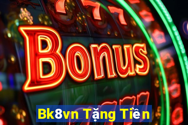 Bk8vn Tặng Tiền