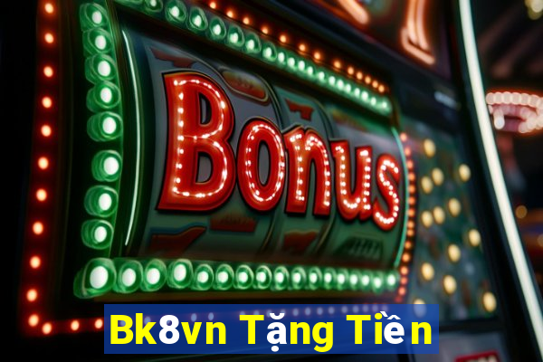 Bk8vn Tặng Tiền